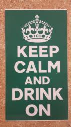 Keep Calm & Drink On 